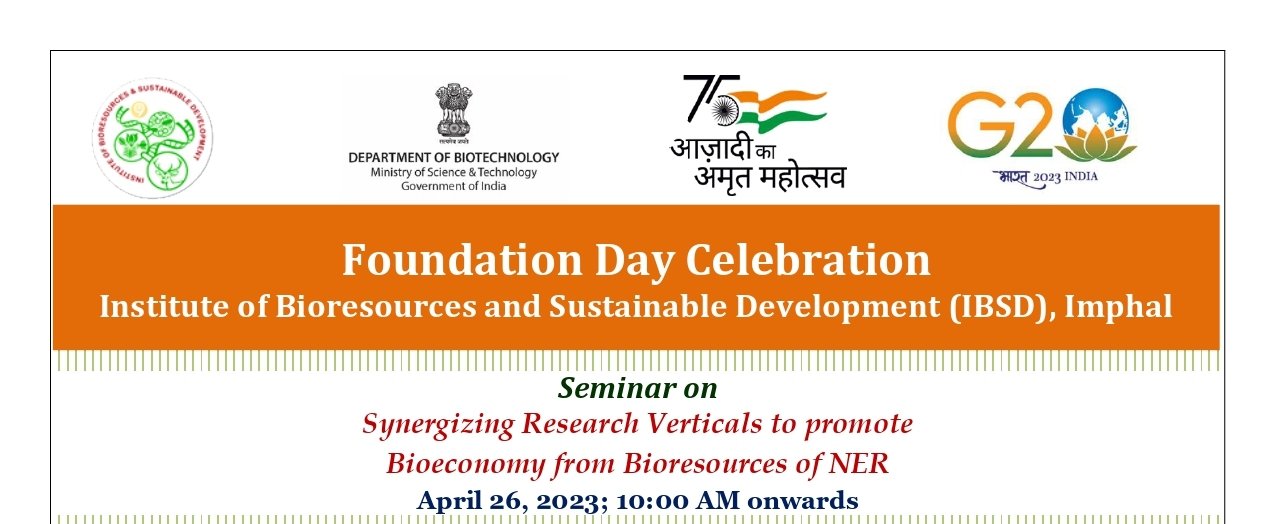 IBSD organised 22nd Foundation Day Celebration and Seminar on Synergizing research verticals to promote Bioeconomy from Bioreseouses of NER on  26th April 2023 at Imphal